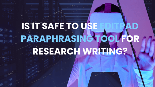 Is It Safe to Use Editpad Paraphrasing Tool for Research Writing?